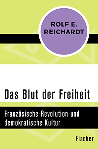 Das Blut der Freiheit: Französische Revolution und demokratische Kultur von FISCHERVERLAGE